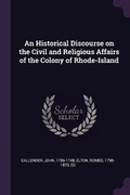 Cover: An Historical Discourse on the Civil and Religious Affairs of the Colony of Rhode-Island - Palala Press