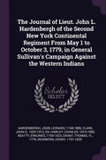 Cover: The Journal of Lieut. John L. Hardenbergh of the Second New York Continental Regiment From May 1 to October 3, 1779, in General Sullivan's Campaign Against the Western Indians - Palala Press