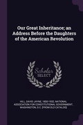 Cover: Our Great Inheritance; an Address Before the Daughters of the American Revolution - Palala Press