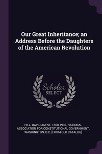 Enlarge image Cover: Our Great Inheritance; an Address Before the Daughters of the American Revolution - Palala Press
