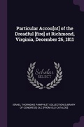 Cover: Particular Accou[nt] of the Dreadful [fire] at Richmond, Virginia, December 26, 1811 - Palala Press