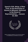 Cover: Speech of Mr. Meigs, of New York, on the Restriction of Slavery in Missouri. Delivered in the House of Representatives ... January 25, 1820 - Palala Press