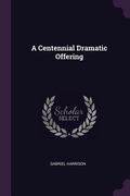 Cover: A Centennial Dramatic Offering - Palala Press