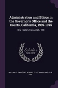 Cover: Administration and Ethics in the Governor's Office and the Courts, California, 1939-1975 - Palala Press