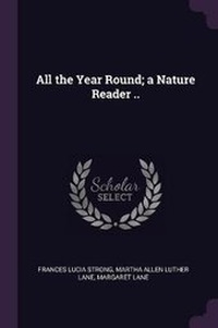 Enlarge image Cover: All the Year Round; a Nature Reader .. - Palala Press