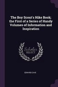 Cover: The Boy Scout's Hike Book; The First of a Series of Handy Volumes of Information and Inspiration - Palala Press