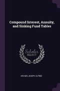 Cover: Compound Interest, Annuity, and Sinking Fund Tables - Palala Press