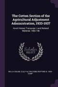 Cover: The Cotton Section of the Agricultural Adjustment Administration, 1933-1937 - Palala Press