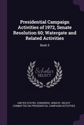 Cover: Presidential Campaign Activities of 1972, Senate Resolution 60; Watergate and Related Activities - Palala Press