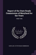 Cover: Report of the State Roads Commission of Maryland for the Years - Palala Press