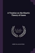Cover: A Treatise on the Kinetic Theory of Gases - Palala Press