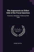 Cover: The Arguments on Either Side of the Fiscal Question - Palala Press