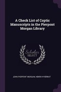Cover: A Check List of Coptic Manuscripts in the Pierpont Morgan Library - Palala Press