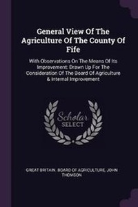 Abbildung von: General View Of The Agriculture Of The County Of Fife - Palala Press