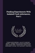 Cover: Feeding Experiments with Isolated Food-Substances, Part 1 - Palala Press