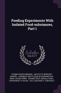Enlarge image Cover: Feeding Experiments with Isolated Food-Substances, Part 1 - Palala Press