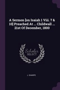 Cover: A Sermon [on Isaiah 1 Viii. 7 & 10] Preached At ... Childwall ... 21st Of December, 1800 - Palala Press