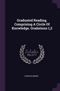 Cover: Graduated Reading. Comprising A Circle Of Knowledge. Gradations 1,2 - Palala Press