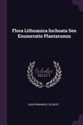 Cover: Flora Lithuanica Inchoata Seu Enumeratio Plantarumm - Palala Press