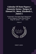 Cover: Calendar Of State Papers / Domestic Series / Reigns Of Edward Vi., Mary, Elizabeth I., James I. - Palala Press