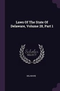 Cover: Laws Of The State Of Delaware, Volume 28, Part 1 - Palala Press