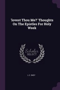 Cover: 'lovest Thou Me?' Thoughts On The Epistles For Holy Week - Palala Press