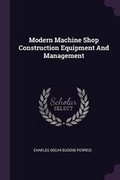 Cover: Modern Machine Shop Construction Equipment And Management - Palala Press