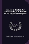 Cover: Memoirs Of The Late Rev. Samuel Pearce, A.m. Minister Of The Gospel In Birmingham - Palala Press