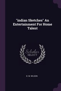 Cover: "indian Sketches" An Entertainment For Home Talent - Palala Press