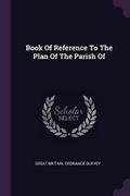 Cover: Book Of Reference To The Plan Of The Parish Of - Palala Press