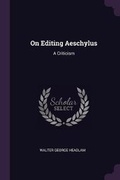 Cover: On Editing Aeschylus - Palala Press