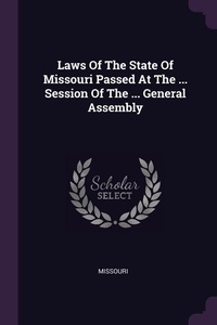 Enlarge image Cover: Laws Of The State Of Missouri Passed At The ... Session Of The ... General Assembly - Palala Press