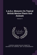 Cover: L.m.b.c. Memoirs On Typical British Marine Plants And Animals; Volume 14 - Palala Press