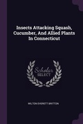 Cover: Insects Attacking Squash, Cucumber, And Allied Plants In Connecticut - Palala Press