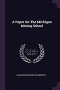 Cover: A Paper On The Michigan Mining School - Palala Press