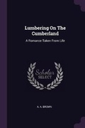 Cover: Lumbering On The Cumberland - Palala Press