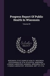 Enlarge image Cover: Progress Report of Public Health in Wisconsin; Volume 24 - Palala Press