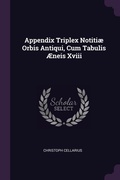 Cover: Appendix Triplex Notitiae Orbis Antiqui, Cum Tabulis AEneis Xviii - Palala Press