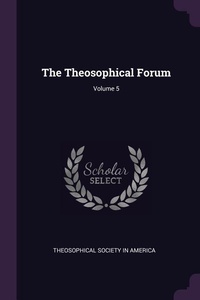 Enlarge image Cover: The Theosophical Forum; Volume 5 - Palala Press
