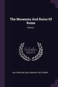 Cover: The Museums And Ruins Of Rome; Volume 1 - Palala Press