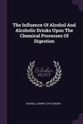 Cover: The Influence Of Alcohol And Alcoholic Drinks Upon The Chemical Processes Of Digestion - Palala Press