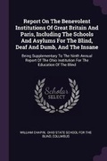 Cover: Report On The Benevolent Institutions Of Great Britain And Paris, Including The Schools And Asylums For The Blind, Deaf And Dumb, And The Insane - Palala Press