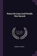 Cover: Ponce De Leon And Florida War Record - Palala Press