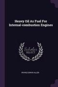 Cover: Heavy Oil As Fuel For Internal-combustion Engines - Palala Press