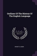 Cover: Outlines Of The History Of The English Language - Palala Press