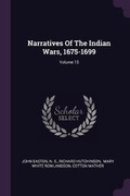 Cover: Narratives Of The Indian Wars, 1675-1699; Volume 15 - Palala Press