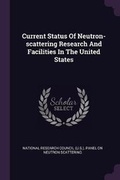 Cover: Current Status Of Neutron-scattering Research And Facilities In The United States - Palala Press