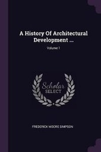 Enlarge image Cover: A History Of Architectural Development ...; Volume 1 - Palala Press