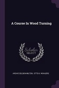 Cover: A Course In Wood Turning - Palala Press
