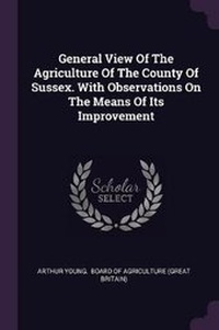 Abbildung von: General View Of The Agriculture Of The County Of Sussex. With Observations On The Means Of Its Improvement - Palala Press